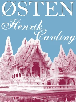 Østen: Skildringer fra en Rejse til Ceylon, Burma, Singapore, Bangkok, Kina og Japan (Ebog, epub, Dansk) af Henrik Cavling