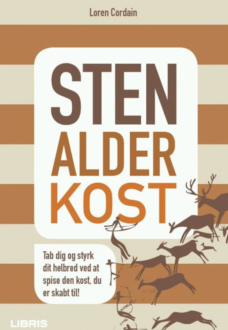 Stenalderkost: Tab dig og styrk dit helbred ved at spise den kost, du er skabt til (Ebog, pdf, Dansk) af Loren Cordain