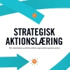 Strategisk aktionslæring. Når medarbejdere og ledelse udvikler organisationen gennem ... (Ebog, epub, Dansk)