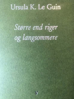 Større end riger og langsommere (bog, hæftet, dansk) af Ursula K. Le Guin