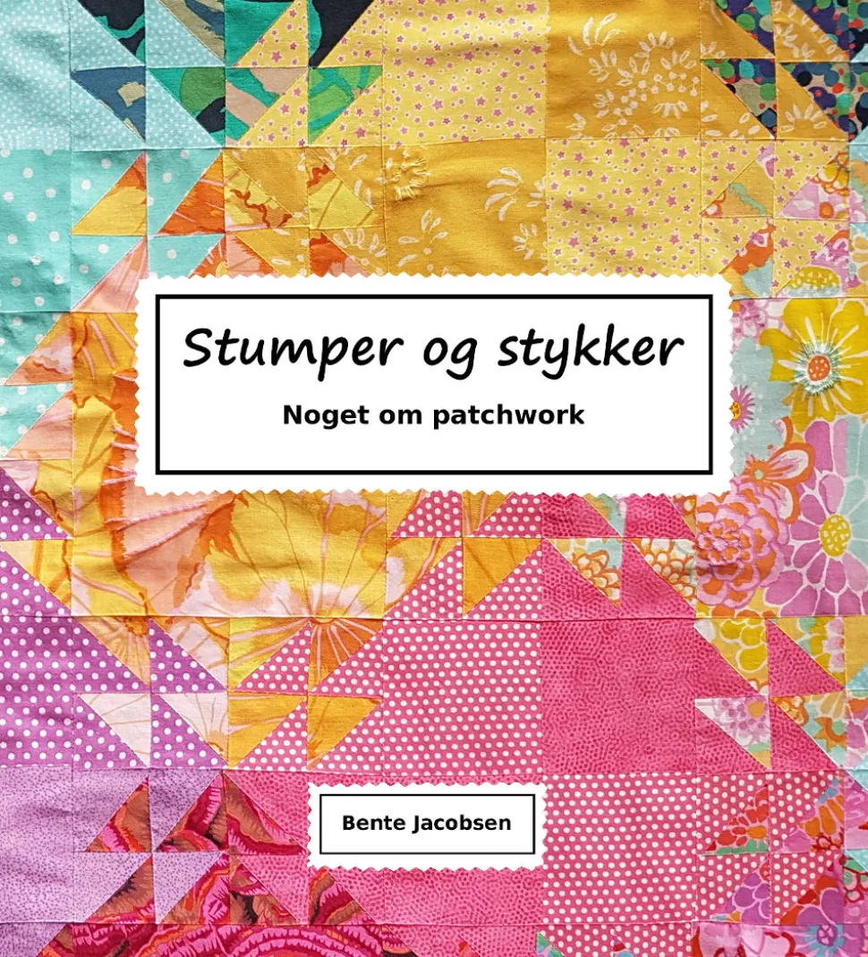 Stumper og stykker: Noget om patchwork (Bog, Hardback, Dansk) af Bente Jacobsen