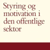 Styring og motivation i den offentlige sektor (Bog, Hæftet, Dansk) af Lotte Bøgh Andersen og Lene Holm Pedersen