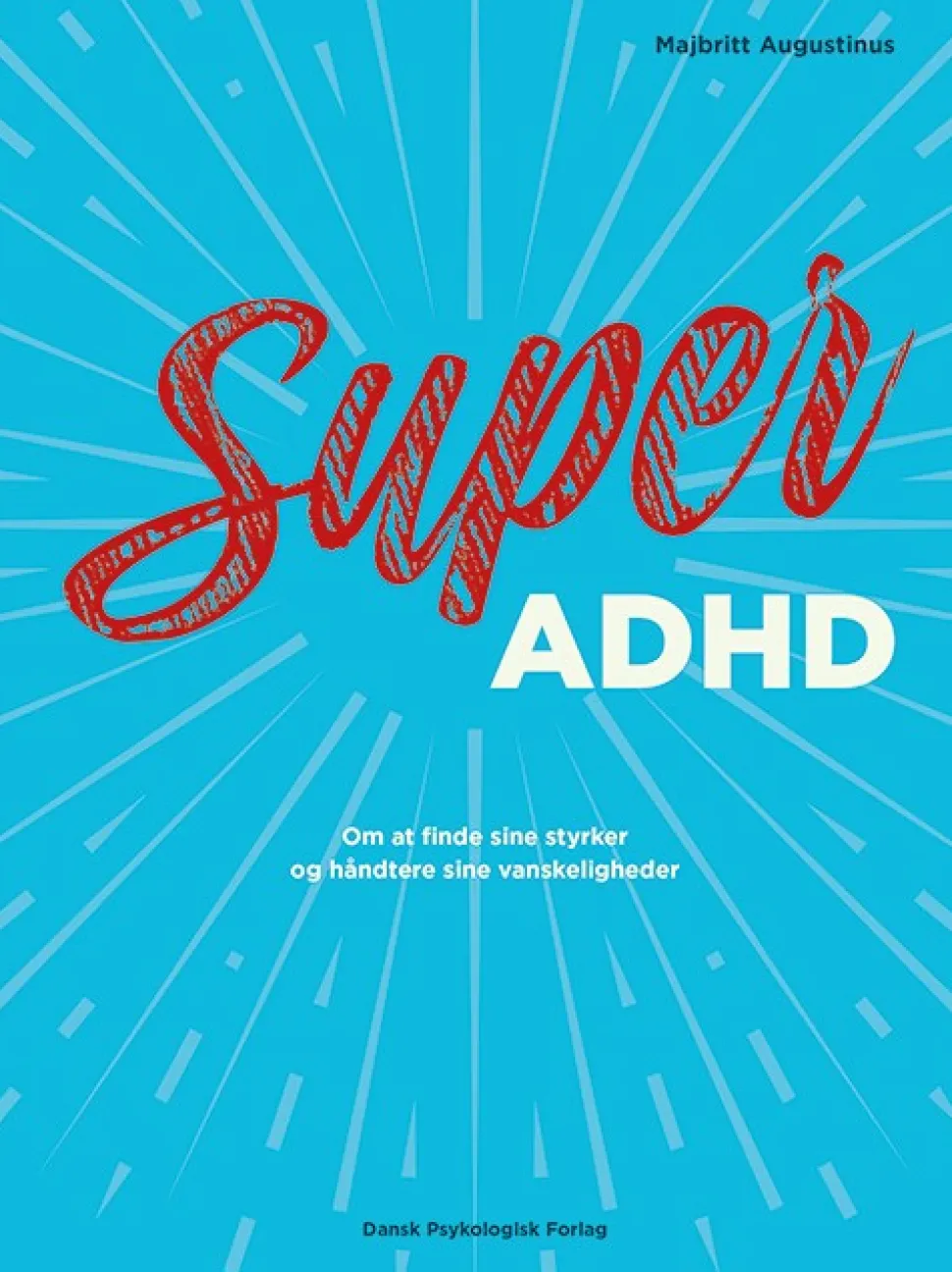 Super ADHD: Om at finde sine styrker og håndtere sine vanskeligheder (Bog, Hæftet, Dansk) af Majbritt Augustinus