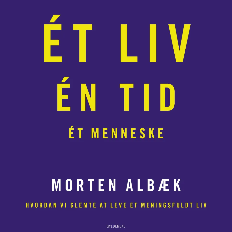 Ét liv Én tid Ét menneske: Hvordan vi glemte at leve et meningsfuldt liv (Lydbog, zip_mp3, Dansk) af Morten Albæk