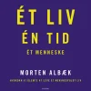 Ét liv Én tid Ét menneske: Hvordan vi glemte at leve et meningsfuldt liv (Ebog, epub, Dansk) af Morten Albæk