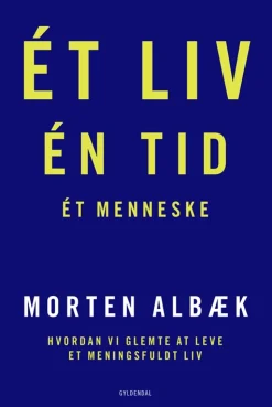 Ét liv Én tid Ét menneske: Hvordan vi glemte at leve et meningsfuldt liv (Bog, Hæftet, Dansk) af Morten Albæk