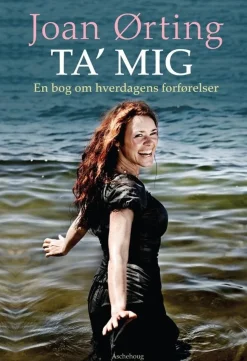 Ta' mig - en bog om hverdagens forførelser (Lydbog, zip_mp3, Dansk) af Joan Ørting