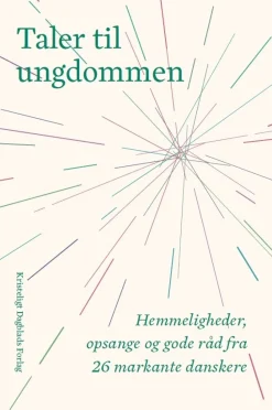Taler til ungdommen: Hemmeligheder, opsange og gode råd fra 26 markante danskere (Bog, Indbundet, Dansk)