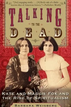 Talking To The Dead: Kate And Maggie Fox And The Rise Of Spiritualism (Bog, Paperback / softback, Engelsk) af Barbara Weisberg