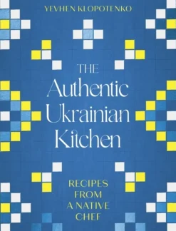 The Authentic Ukrainian Kitchen: Recipes from a Native Chef (Bog, Hardback, Engelsk) af Yevhen Klopotenko