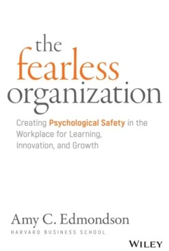 The Fearless Organization: Creating Psychological Safety in the Workplace for Learnin... (Bog, Hardback, Engelsk)