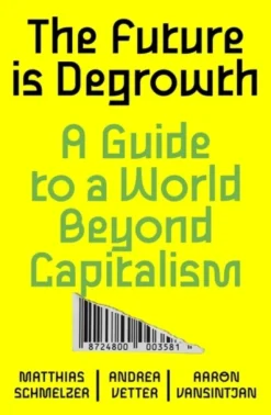 The Future is Degrowth: A Guide to a World Beyond Capitalism (Bog, Paperback / softback, Engelsk)