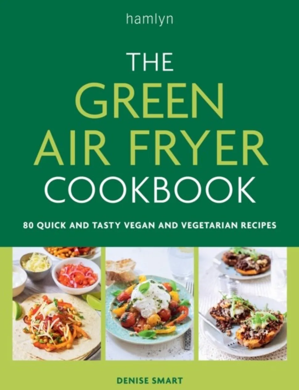 The Green Air Fryer Cookbook: 80 quick and tasty vegan and vegetarian recipes (Bog, Paperback / softback, Engelsk)