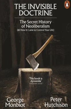 The Invisible Doctrine: The Secret History of Neoliberalism (& How It Came to Control... (Bog, Paperback / softback, Engelsk)