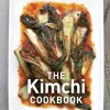 The Kimchi Cookbook: 60 Traditional and Modern Ways to Make and Eat Kimchi (Bog, Hardback, Engelsk)