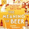 The Meaning of Beer: The Surprising Story of how Beer Made Us (Bog, Hardback, Engelsk) af Jonny Garrett