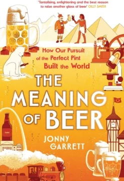 The Meaning of Beer: The Surprising Story of how Beer Made Us (Bog, Hardback, Engelsk) af Jonny Garrett
