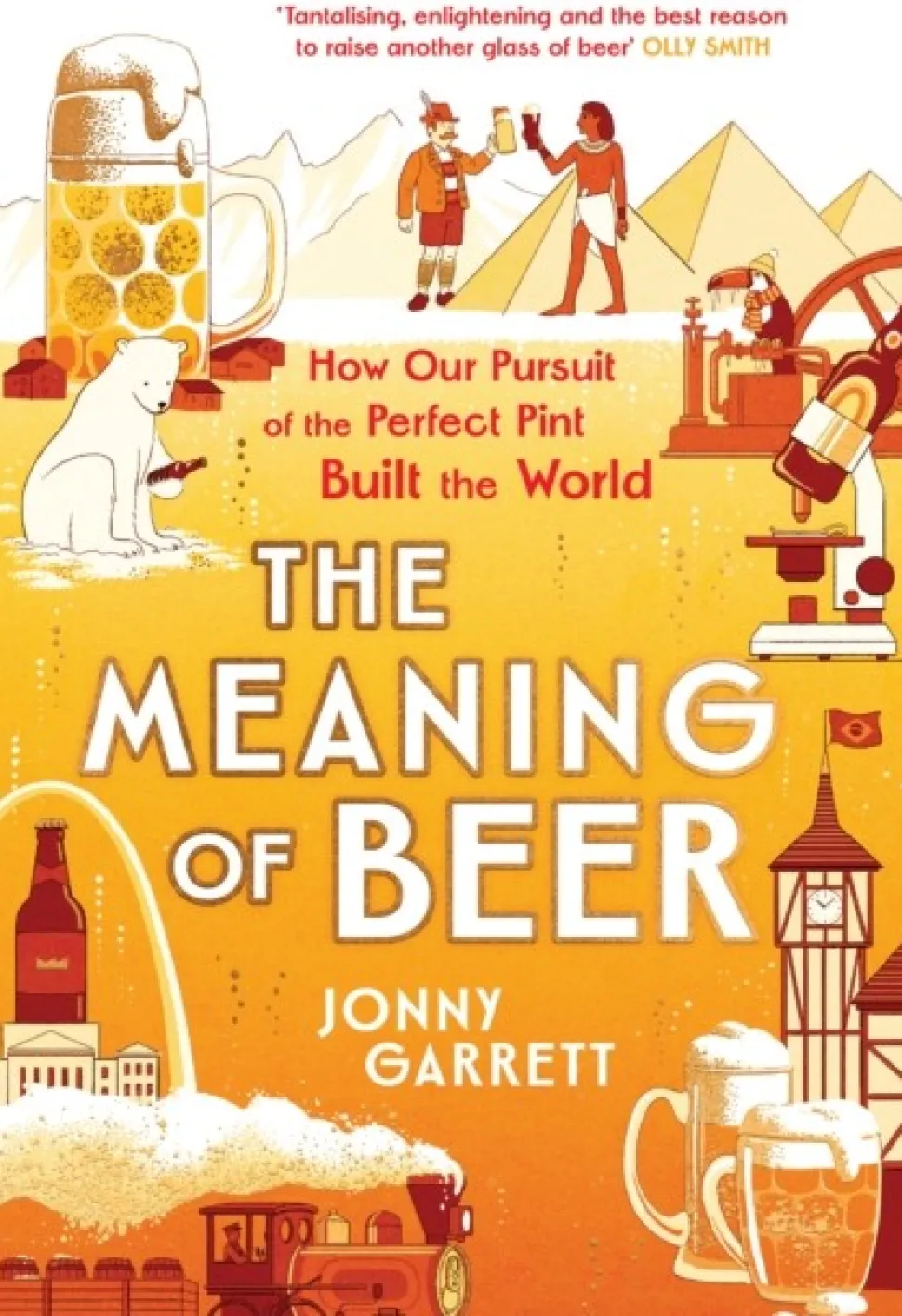 The Meaning of Beer: The Surprising Story of how Beer Made Us (Bog, Hardback, Engelsk) af Jonny Garrett