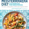 The Mediterranean Diet Cookbook for Beginners: Meal Plans, Expert Guidance, and 100 R... (Bog, Paperback / softback, Engelsk)