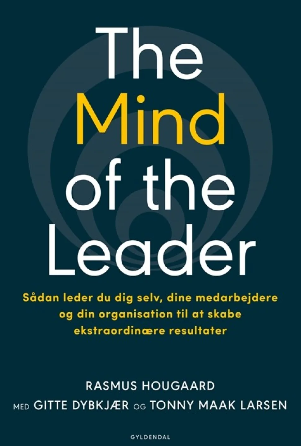 The Mind of the Leader: Sådan leder du dig selv, dine medarbejdere og din organisatio... (Bog, Indbundet, Dansk)