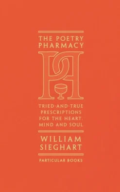 The Poetry Pharmacy: Tried-and-True Prescriptions for the Heart, Mind and Soul (Bog, Hardback, Engelsk) af William Sieghart
