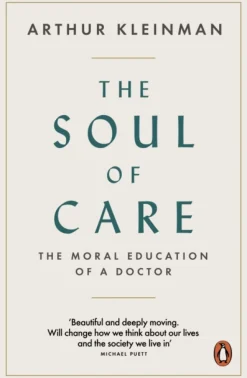 The Soul of Care: The Moral Education of a Doctor (Bog, Paperback / softback, Engelsk) af Arthur Kleinman