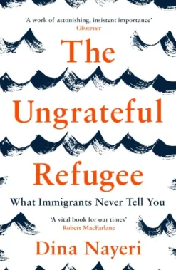 The Ungrateful Refugee: What Immigrants Never Tell You (Bog, Paperback / softback, Engelsk) af Dina Nayeri