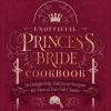 The Unofficial Princess Bride Cookbook: 50 Delightfully Delicious Recipes for Fans of... (Bog, Hardback, Engelsk)