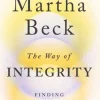 The Way of Integrity: Finding the path to your true self (Bog, Paperback / softback, Engelsk) af Martha Beck