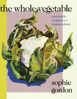 The Whole Vegetable: Sustainable and delicious vegan recipes (Bog, Hardback, Engelsk) af Sophie Gordon