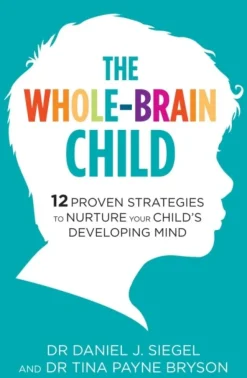 The Whole-Brain Child: 12 Proven Strategies to Nurture Your Child's Developing Mind (Bog, Paperback / softback, Engelsk)