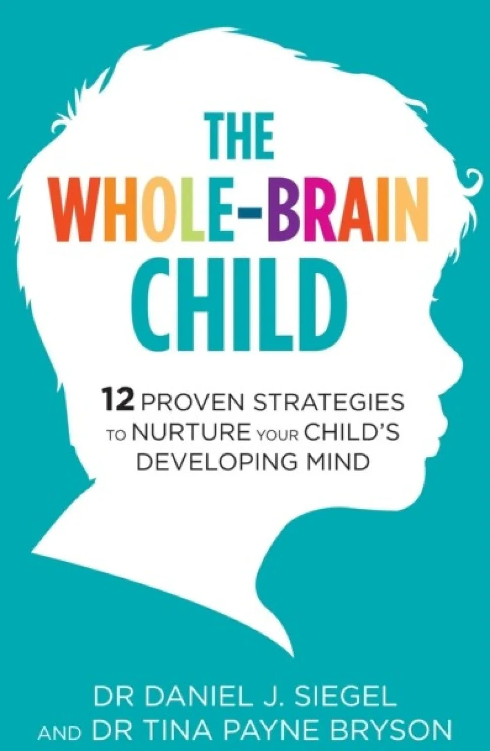 The Whole-Brain Child: 12 Proven Strategies to Nurture Your Child's Developing Mind (Bog, Paperback / softback, Engelsk)