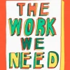 The Work We Need: 'The humane revolutionary our turbulent century needs’ Jonathan Fre... (Bog, Hardback, Engelsk)