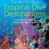 The World's Best Tropical Dive Destinations (3rd): Asia-Pacific, Caribbean, Indian Oc... (Bog, Paperback / softback, Engelsk)