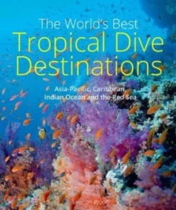 The World's Best Tropical Dive Destinations (3rd): Asia-Pacific, Caribbean, Indian Oc... (Bog, Paperback / softback, Engelsk)