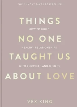 Things No One Taught Us About Love: How to Build Healthy Relationships with Yourself ... (Bog, Paperback / softback, Engelsk)
