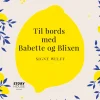 Til bords med Babette og Blixen (Lydbog, zip_mp3, Dansk) af Signe Wulff