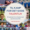Til kamp for det gode talentliv: Et redskab til at arbejde med sportslivskvalitet (Bog, Paperback, Dansk) af Lise Kissmeyer