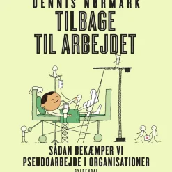 Tilbage til arbejdet: - Sådan bekæmper vi pseudoarbejde i organisationer (Lydbog, zip_mp3, Dansk) af Dennis Nørmark