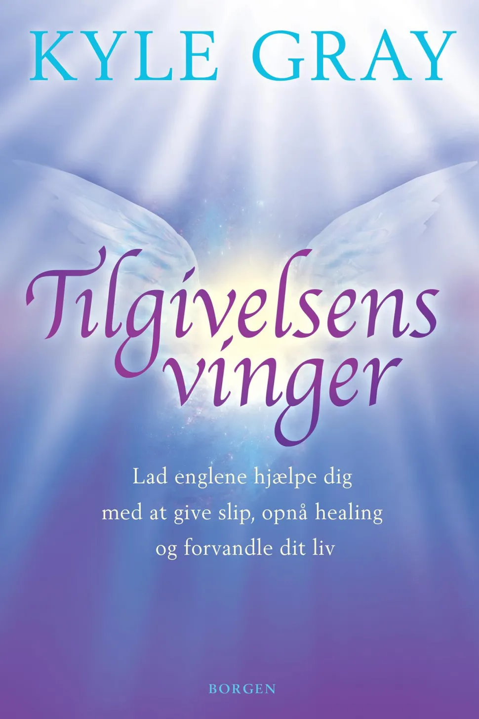 Tilgivelsens vinger: Lad englene hjælpe dig med at give slip, opnå healing og forvand... (Ebog, epub, Dansk) af Kyle Gray