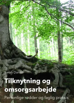 Tilknytning og omsorgsarbejde: Personlige rødder og faglig praksis (Bog, Paperback, Dansk) af Sarah Daniel