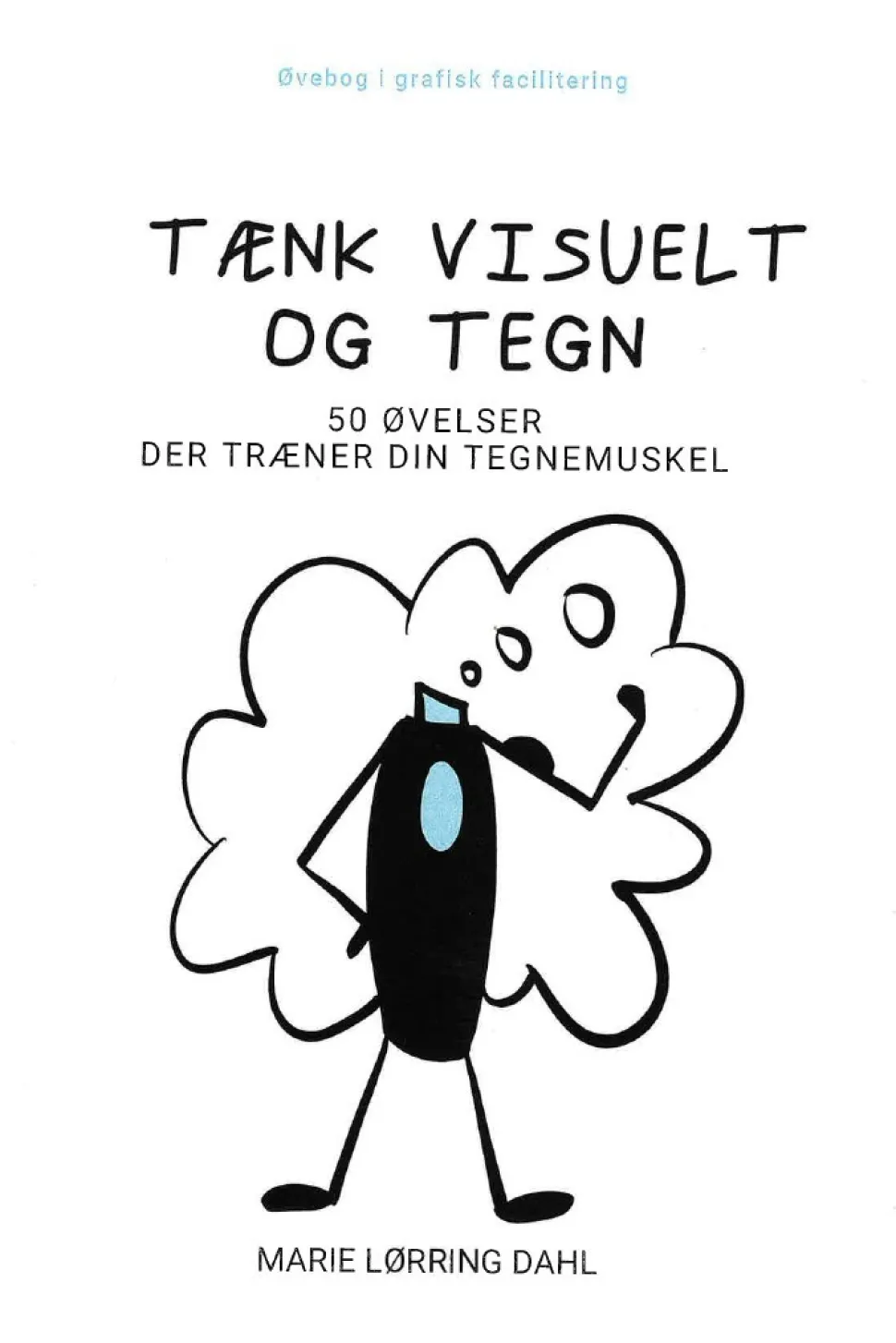 Tænk visuelt og tegn: 50 øvelser der træner din tegnemuskel (Bog, Spiralryg, Dansk) af Marie Lørring Dahl
