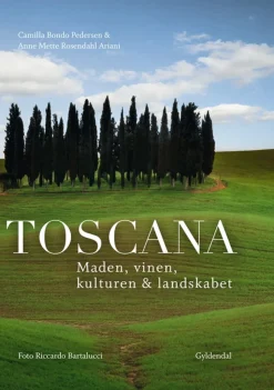 Toscana: Maden, vinen, kulturen & landskabet (Bog, Indbundet, Dansk) af Camilla Bondo Pedersen