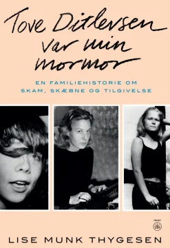 TOVE DITLEVSEN VAR MIN MORMOR: En familiehistorie om skam, skæbne og tilgivelse (Bog, Hæftet, Dansk) af Lise Munk Thygesen