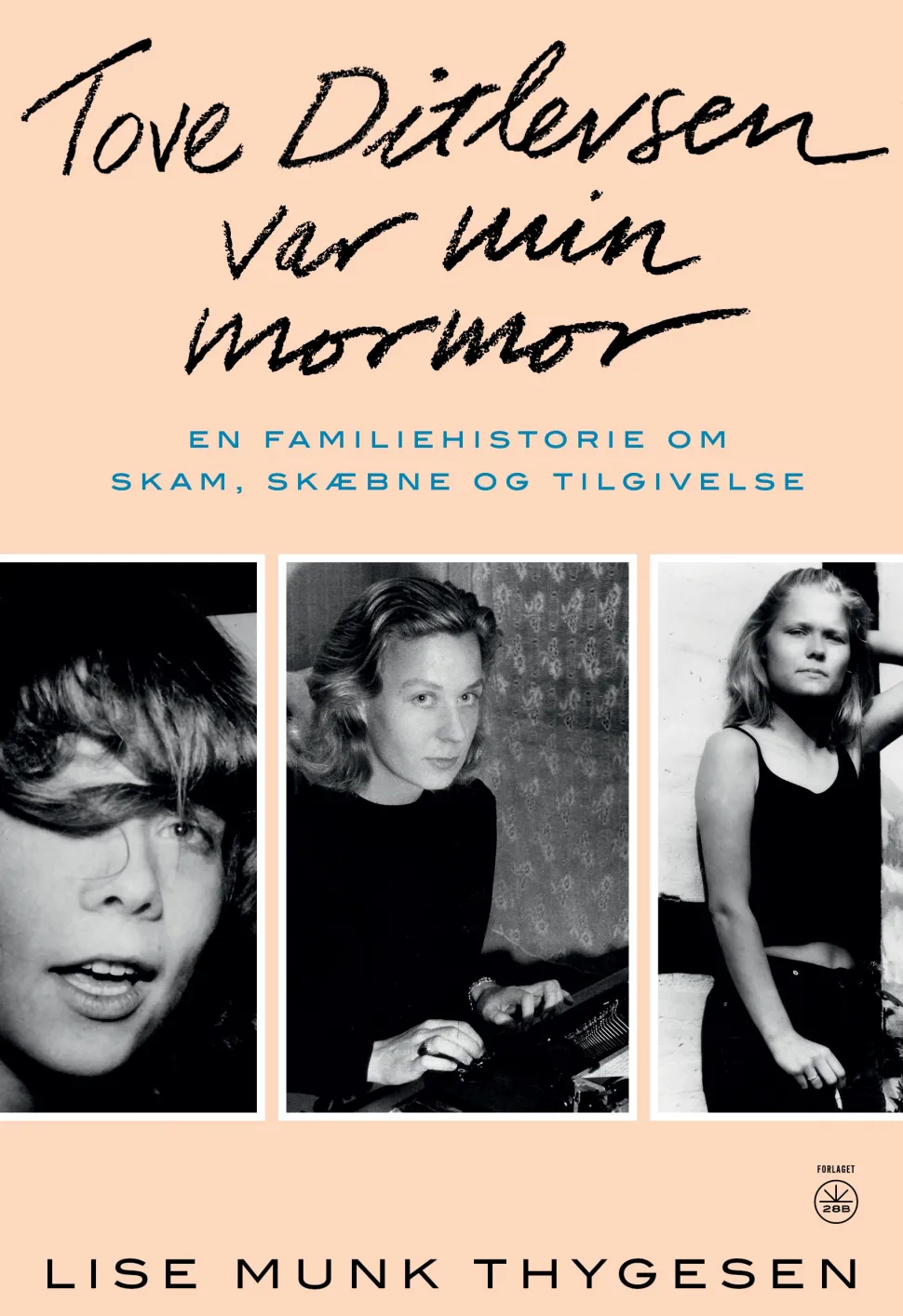 TOVE DITLEVSEN VAR MIN MORMOR: En familiehistorie om skam, skæbne og tilgivelse (Bog, Hæftet, Dansk) af Lise Munk Thygesen