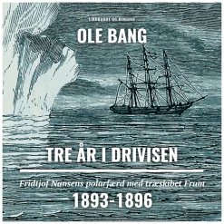 Tre år i drivisen. Fridtjof Nansens polarfærd med træskibet Fram 1893-1896 (Lydbog, zip_mp3, Dansk) af Ole Bang