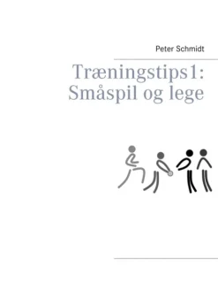 Træningstips 1: Småspil og lege (Bog, Paperback, Dansk) af Peter Schmidt