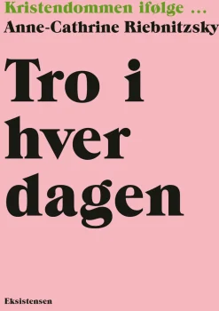 Tro i hverdagen: Kristendommen ifølge (Bog, Hæftet, Dansk) af Anne-Cathrine Riebnitzsky