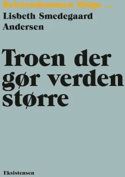 Troen der gør verden større: Kristendommen ifølge (Bog, Hæftet, Dansk) af Lisbeth Smedegaard Andersen