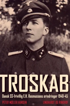 Troskab - Dansk SS-frivillig E.H. Rasmussens erindringer 1940-45 (Ebog, epub, Dansk) af Peter Møller Hansen